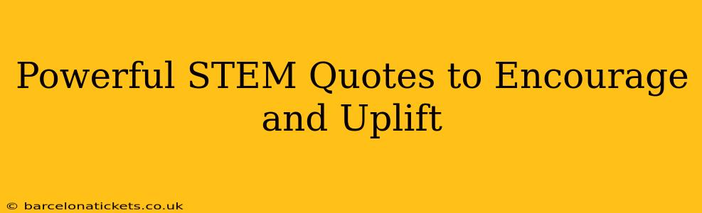 Powerful STEM Quotes to Encourage and Uplift