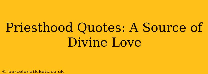 Priesthood Quotes: A Source of Divine Love