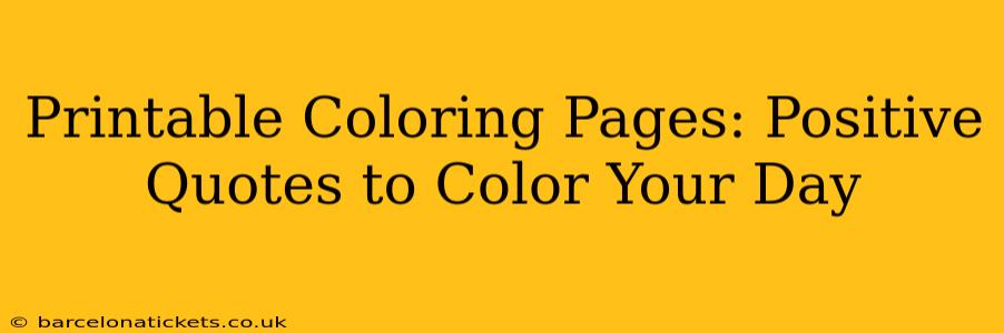Printable Coloring Pages: Positive Quotes to Color Your Day