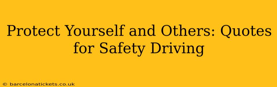 Protect Yourself and Others: Quotes for Safety Driving