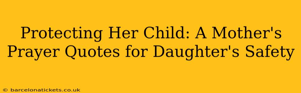 Protecting Her Child: A Mother's Prayer Quotes for Daughter's Safety