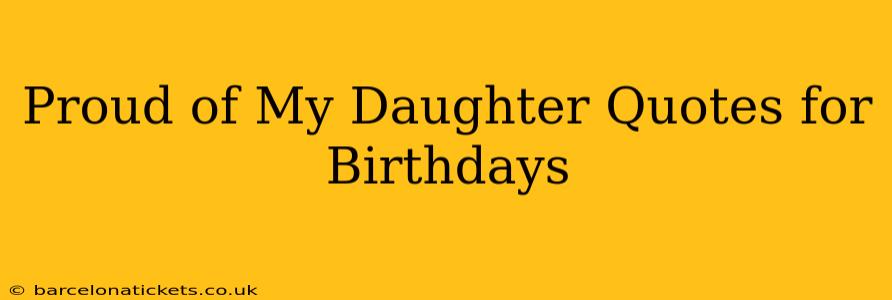Proud of My Daughter Quotes for Birthdays
