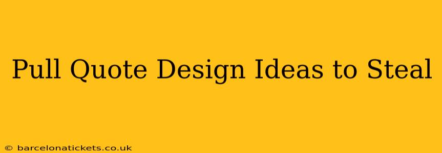 Pull Quote Design Ideas to Steal
