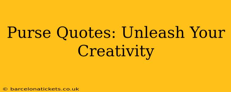 Purse Quotes: Unleash Your Creativity