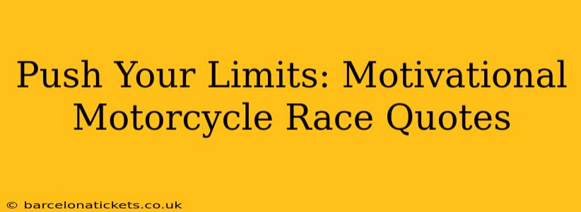 Push Your Limits: Motivational Motorcycle Race Quotes