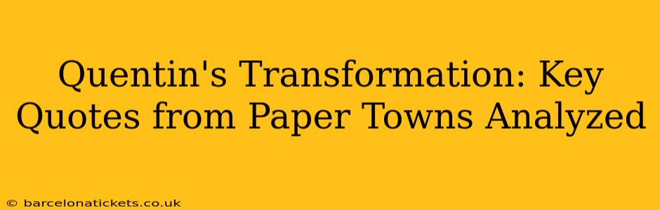 Quentin's Transformation: Key Quotes from Paper Towns Analyzed