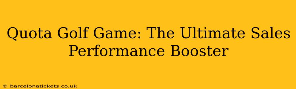 Quota Golf Game: The Ultimate Sales Performance Booster