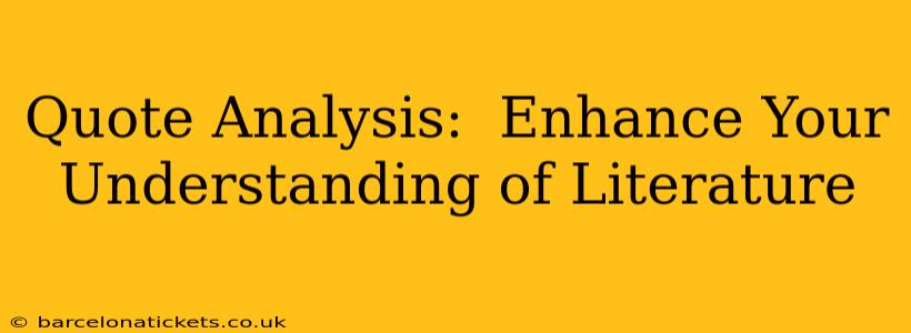Quote Analysis:  Enhance Your Understanding of Literature