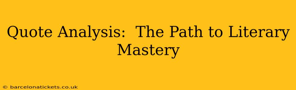 Quote Analysis:  The Path to Literary Mastery