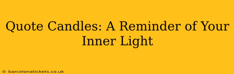 Quote Candles: A Reminder of Your Inner Light