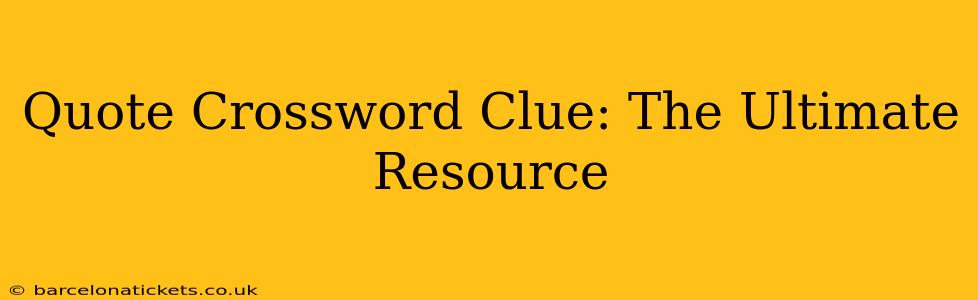 Quote Crossword Clue: The Ultimate Resource
