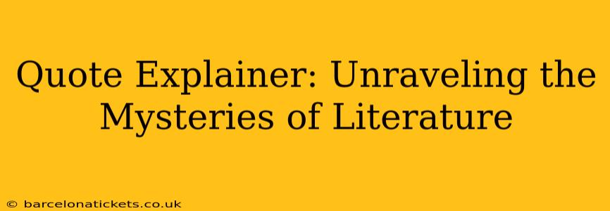 Quote Explainer: Unraveling the Mysteries of Literature