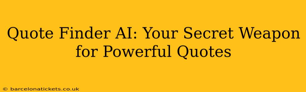Quote Finder AI: Your Secret Weapon for Powerful Quotes