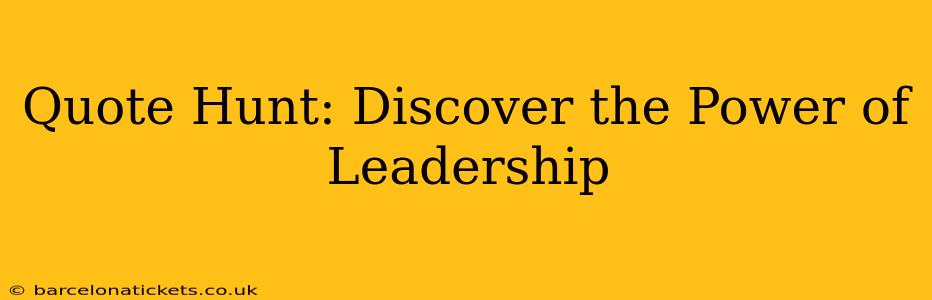 Quote Hunt: Discover the Power of Leadership