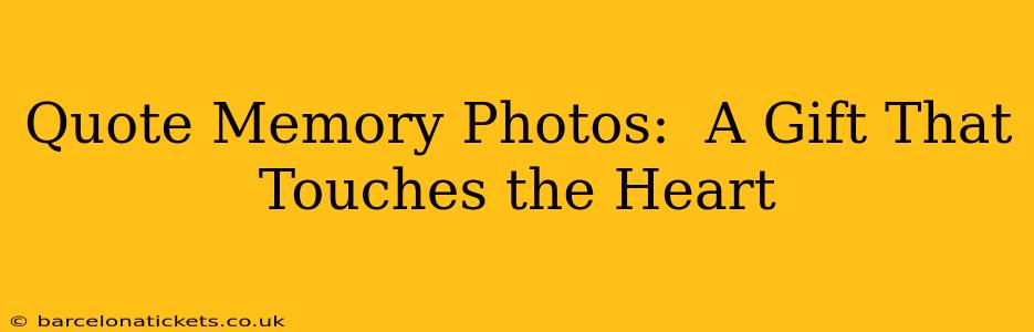Quote Memory Photos:  A Gift That Touches the Heart
