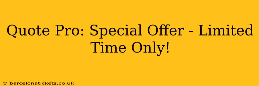 Quote Pro: Special Offer - Limited Time Only!