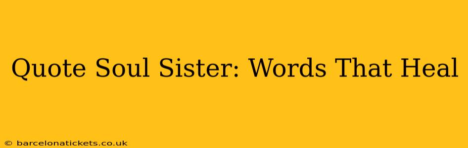 Quote Soul Sister: Words That Heal