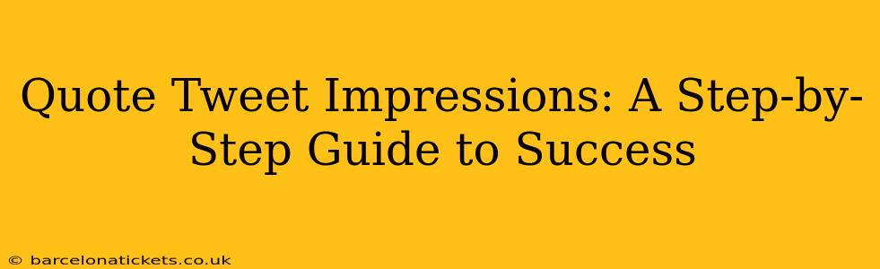 Quote Tweet Impressions: A Step-by-Step Guide to Success