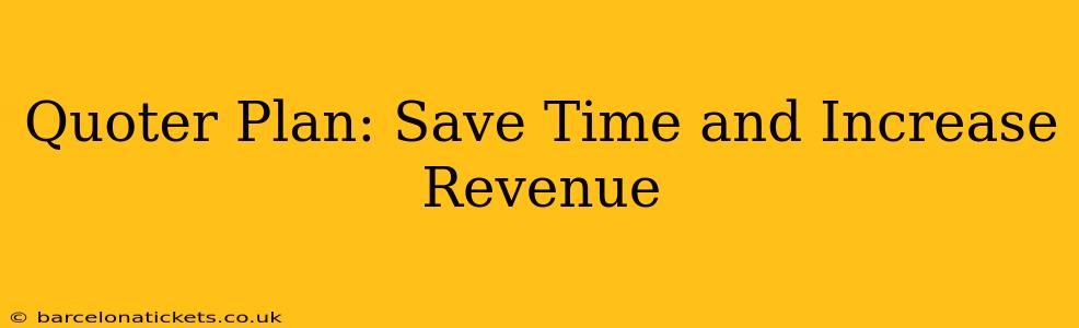 Quoter Plan: Save Time and Increase Revenue