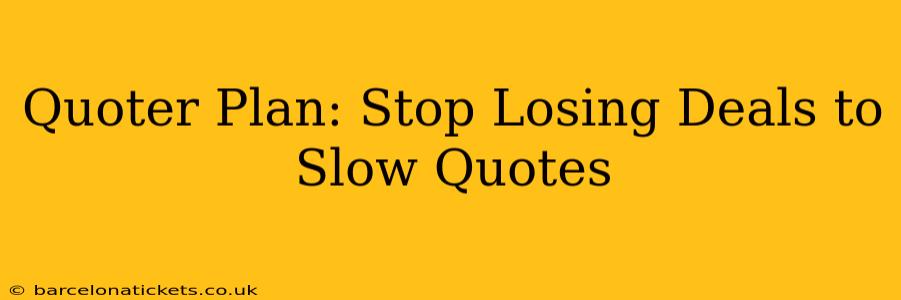 Quoter Plan: Stop Losing Deals to Slow Quotes