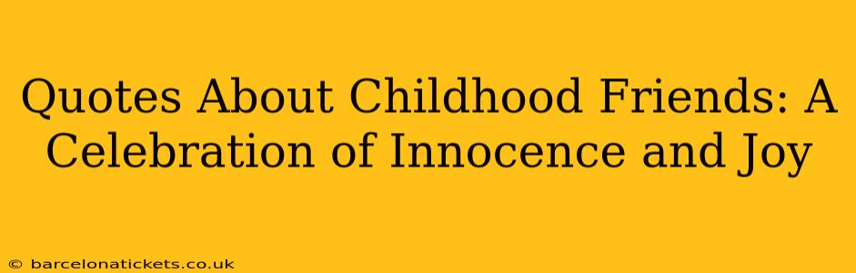 Quotes About Childhood Friends: A Celebration of Innocence and Joy