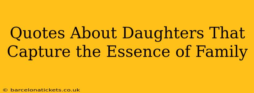 Quotes About Daughters That Capture the Essence of Family