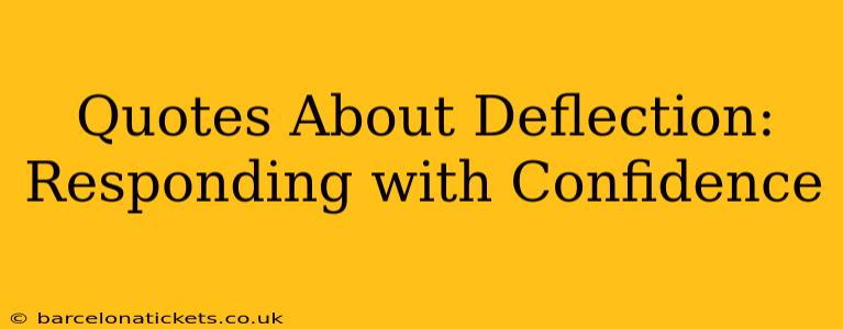 Quotes About Deflection:  Responding with Confidence