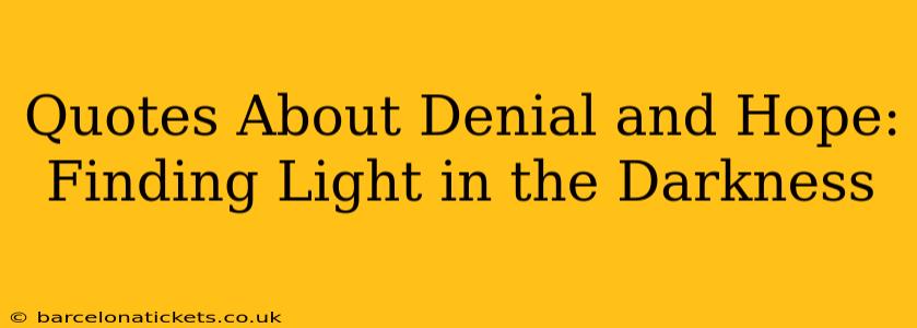 Quotes About Denial and Hope: Finding Light in the Darkness