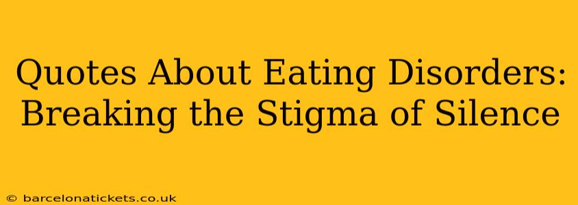 Quotes About Eating Disorders:  Breaking the Stigma of Silence
