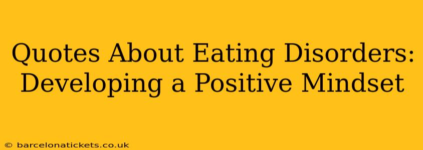 Quotes About Eating Disorders:  Developing a Positive Mindset