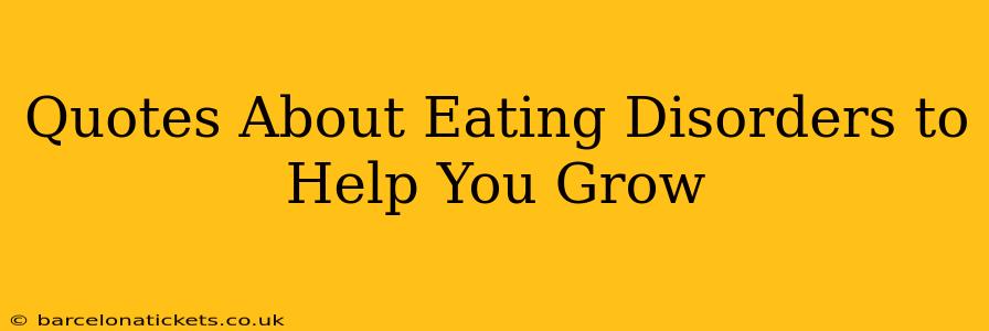 Quotes About Eating Disorders to Help You Grow