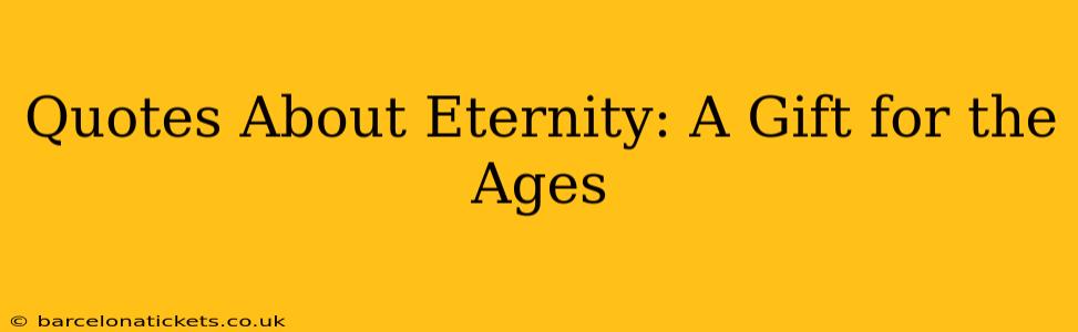 Quotes About Eternity: A Gift for the Ages