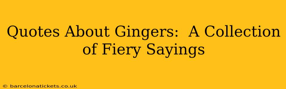 Quotes About Gingers:  A Collection of Fiery Sayings