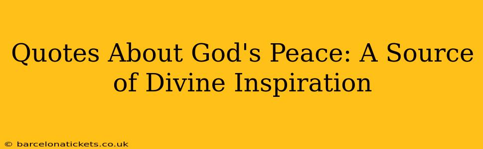 Quotes About God's Peace: A Source of Divine Inspiration