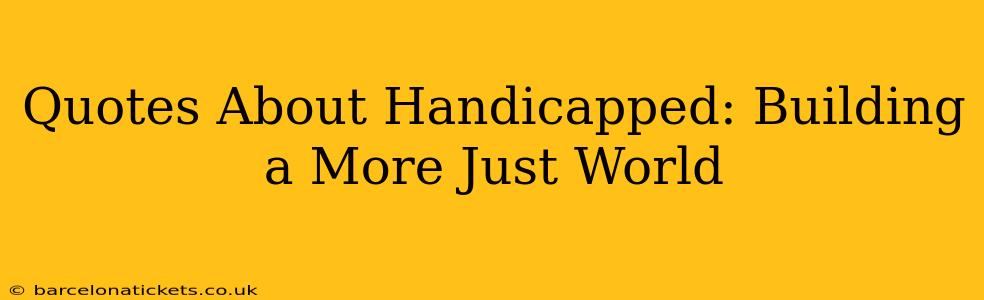 Quotes About Handicapped: Building a More Just World