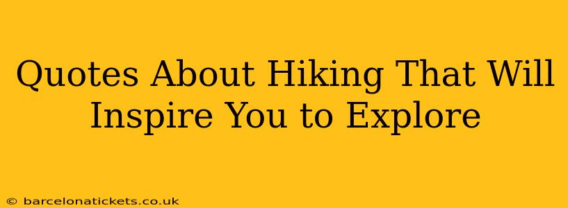 Quotes About Hiking That Will Inspire You to Explore