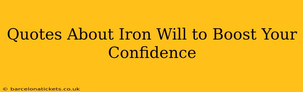 Quotes About Iron Will to Boost Your Confidence