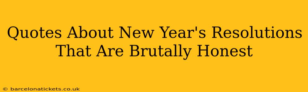 Quotes About New Year's Resolutions That Are Brutally Honest