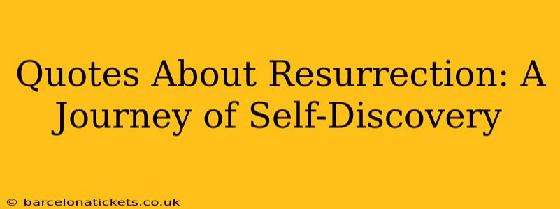 Quotes About Resurrection: A Journey of Self-Discovery