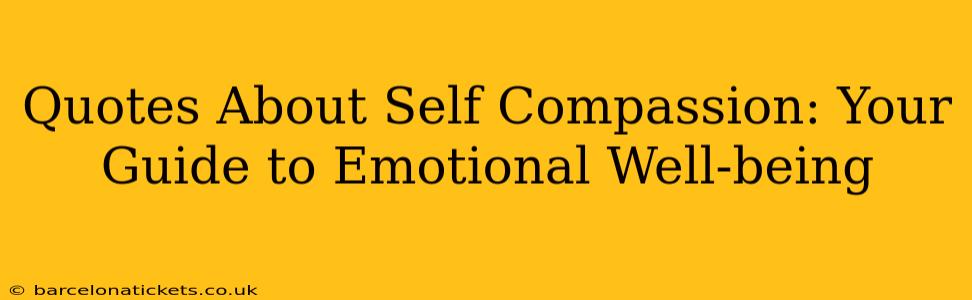 Quotes About Self Compassion: Your Guide to Emotional Well-being
