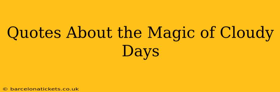 Quotes About the Magic of Cloudy Days
