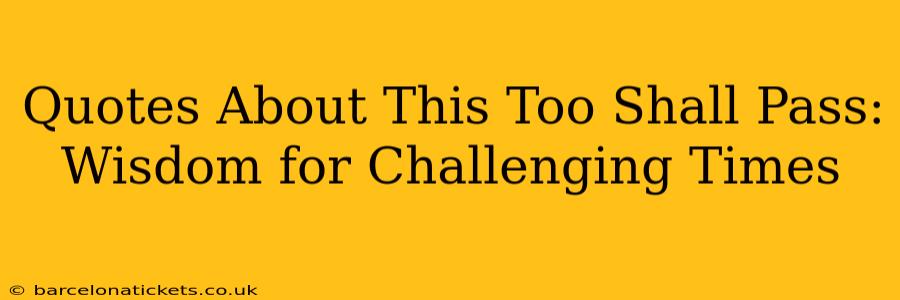Quotes About This Too Shall Pass: Wisdom for Challenging Times