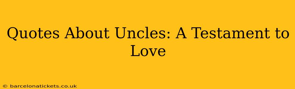 Quotes About Uncles: A Testament to Love