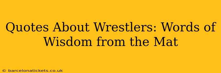 Quotes About Wrestlers: Words of Wisdom from the Mat