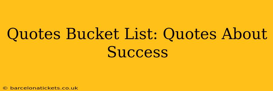 Quotes Bucket List: Quotes About Success