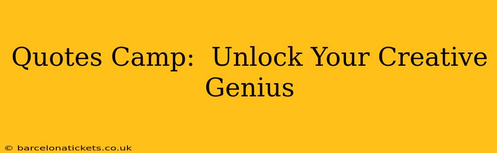 Quotes Camp:  Unlock Your Creative Genius