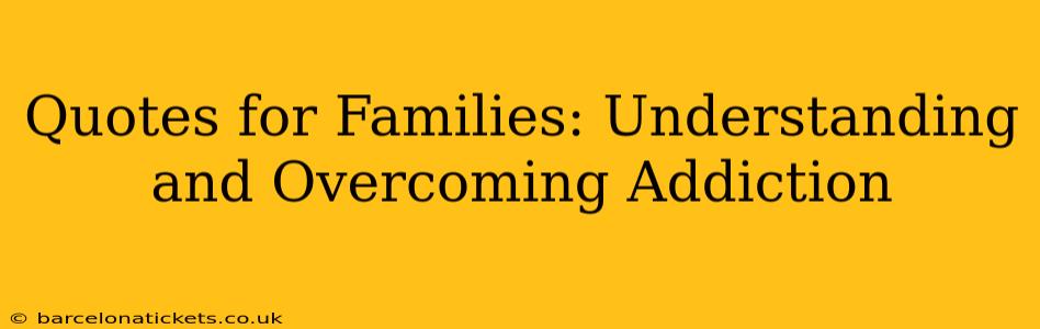 Quotes for Families: Understanding and Overcoming Addiction