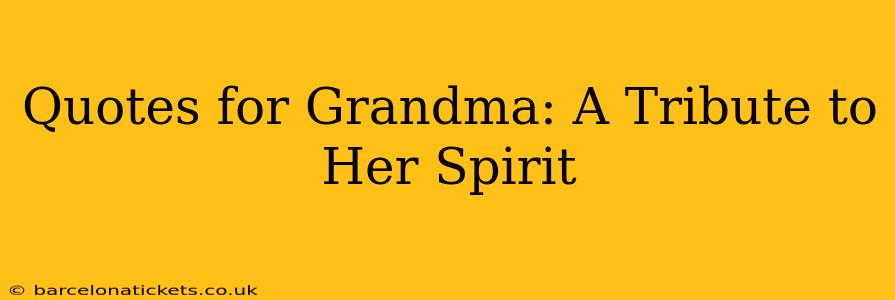 Quotes for Grandma: A Tribute to Her Spirit