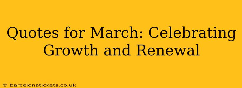 Quotes for March: Celebrating Growth and Renewal