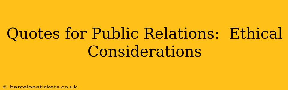 Quotes for Public Relations:  Ethical Considerations